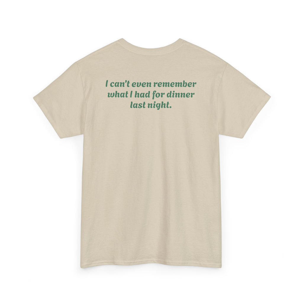 "I can’t even remember what I had for dinner last night."