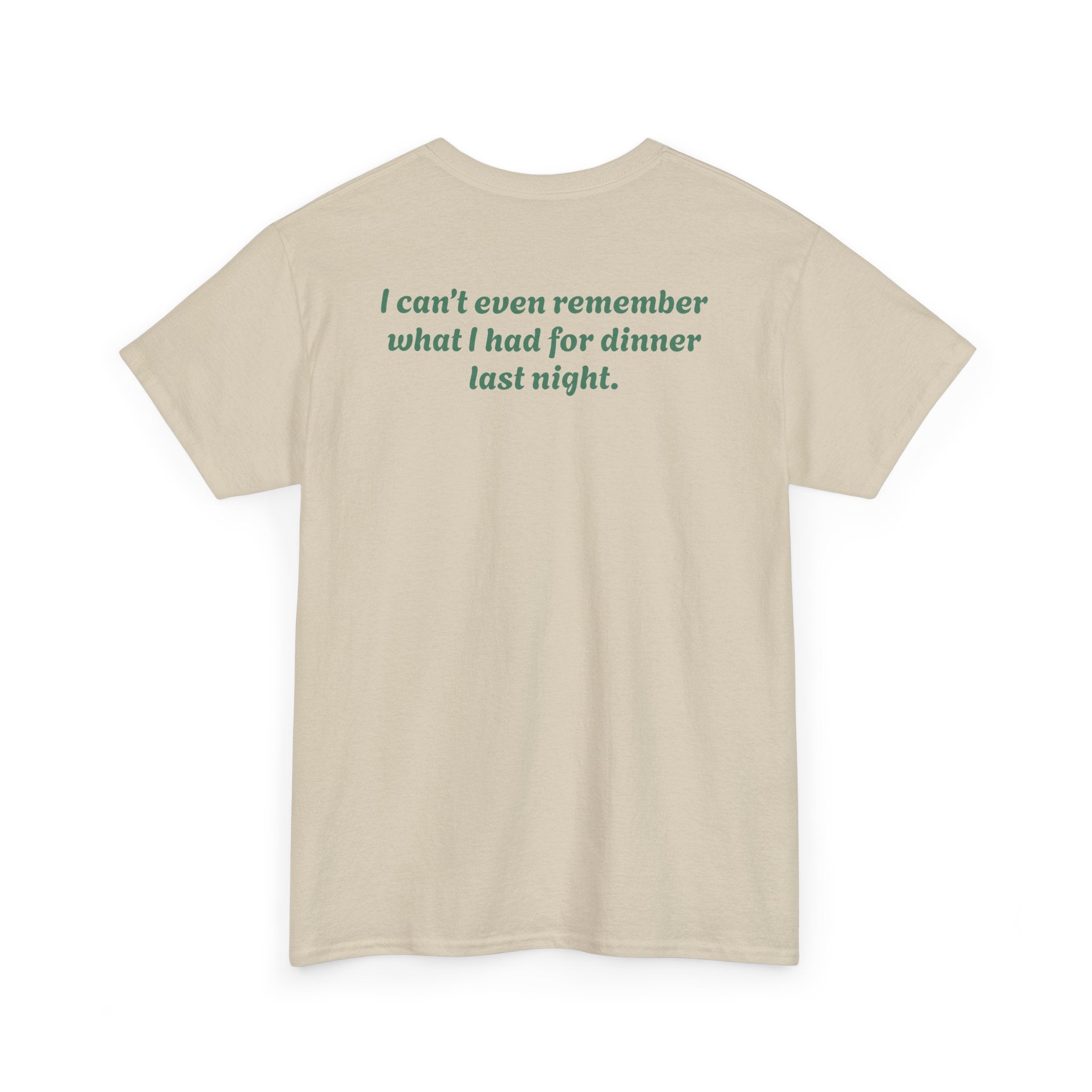 "I can’t even remember what I had for dinner last night."