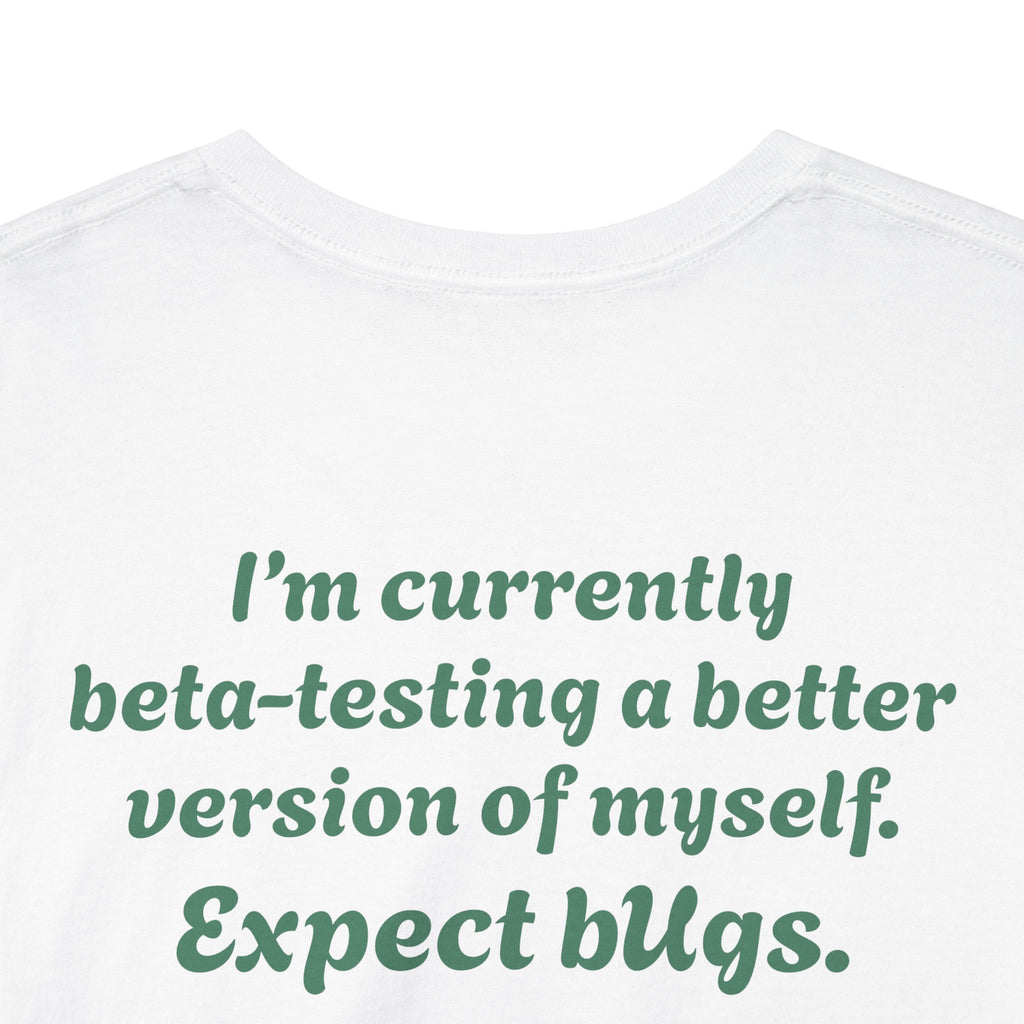 "I’m currently beta-testing a better version of myself. Expect bugs."