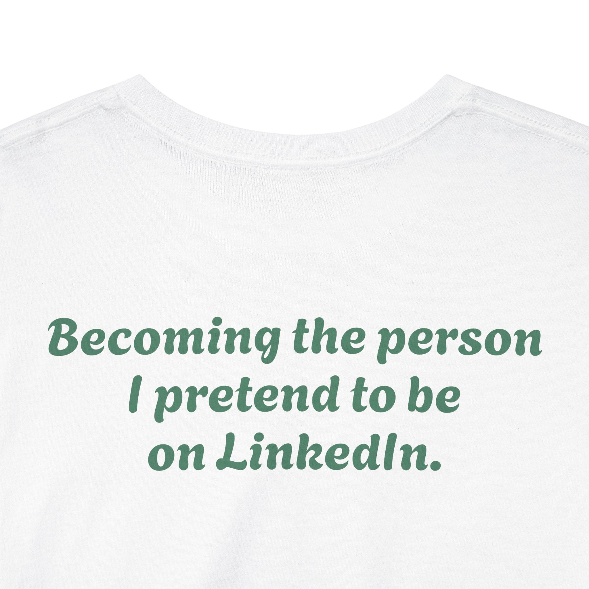 "Becoming the person I pretend to be on LinkedIn."