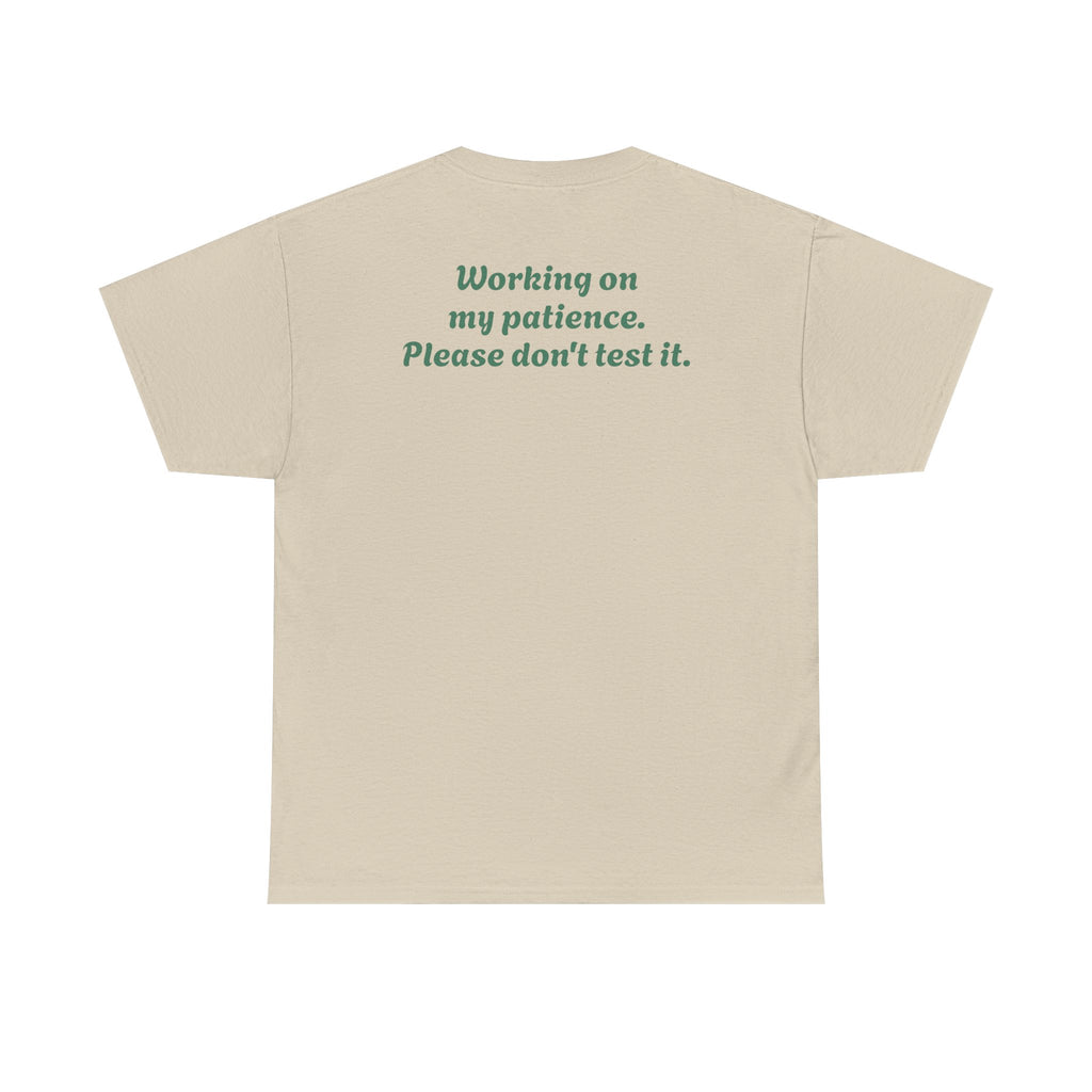 "Working on my patience. Please don't test it."
