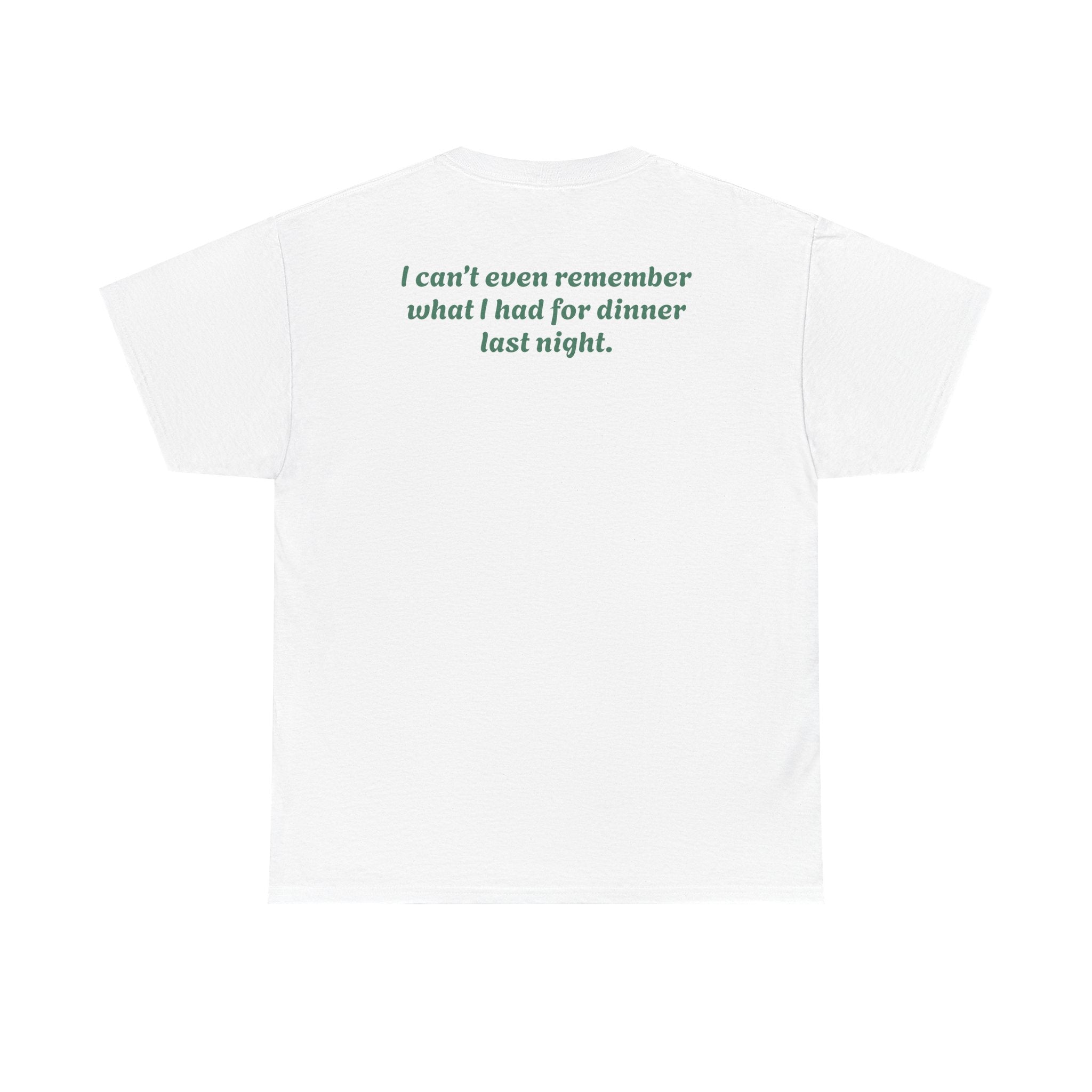 "I can’t even remember what I had for dinner last night."