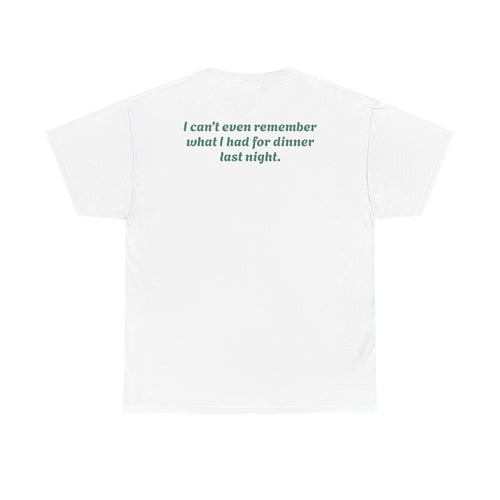 "I can’t even remember what I had for dinner last night."