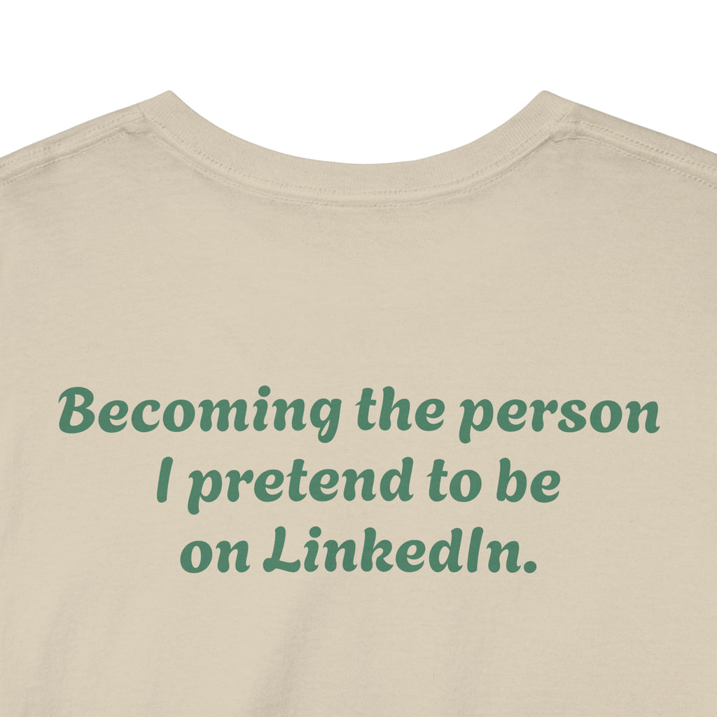 "Becoming the person I pretend to be on LinkedIn."