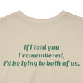 "If I told you I remembered, I'd be lying to both of us."
