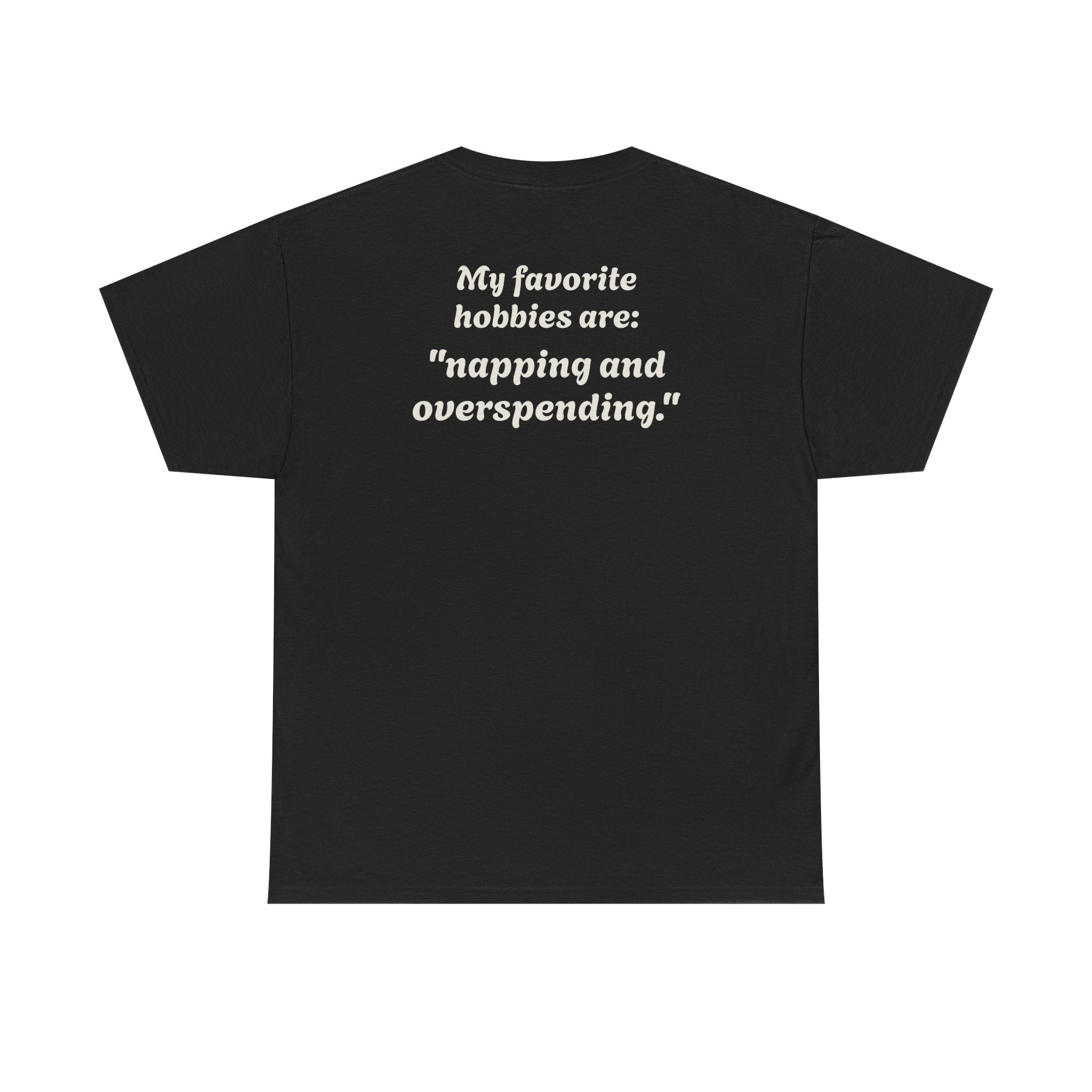 "My favorite hobbies are napping and overspending."