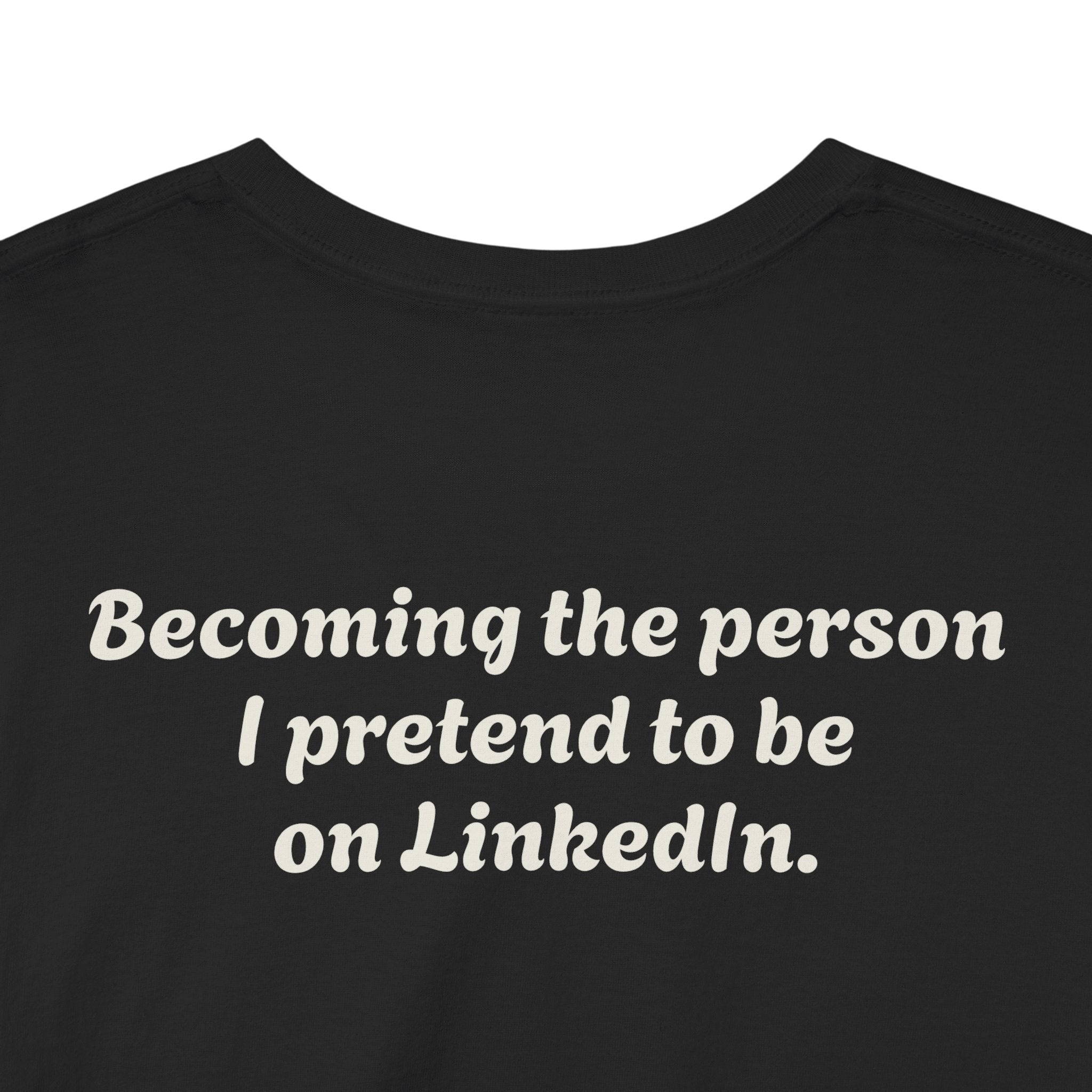 "Becoming the person I pretend to be on LinkedIn."