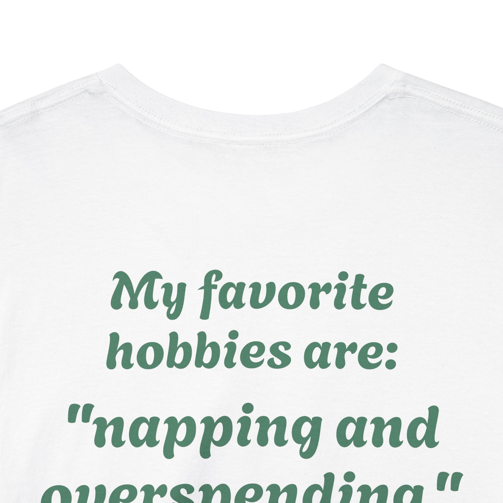 "My favorite hobbies are napping and overspending."