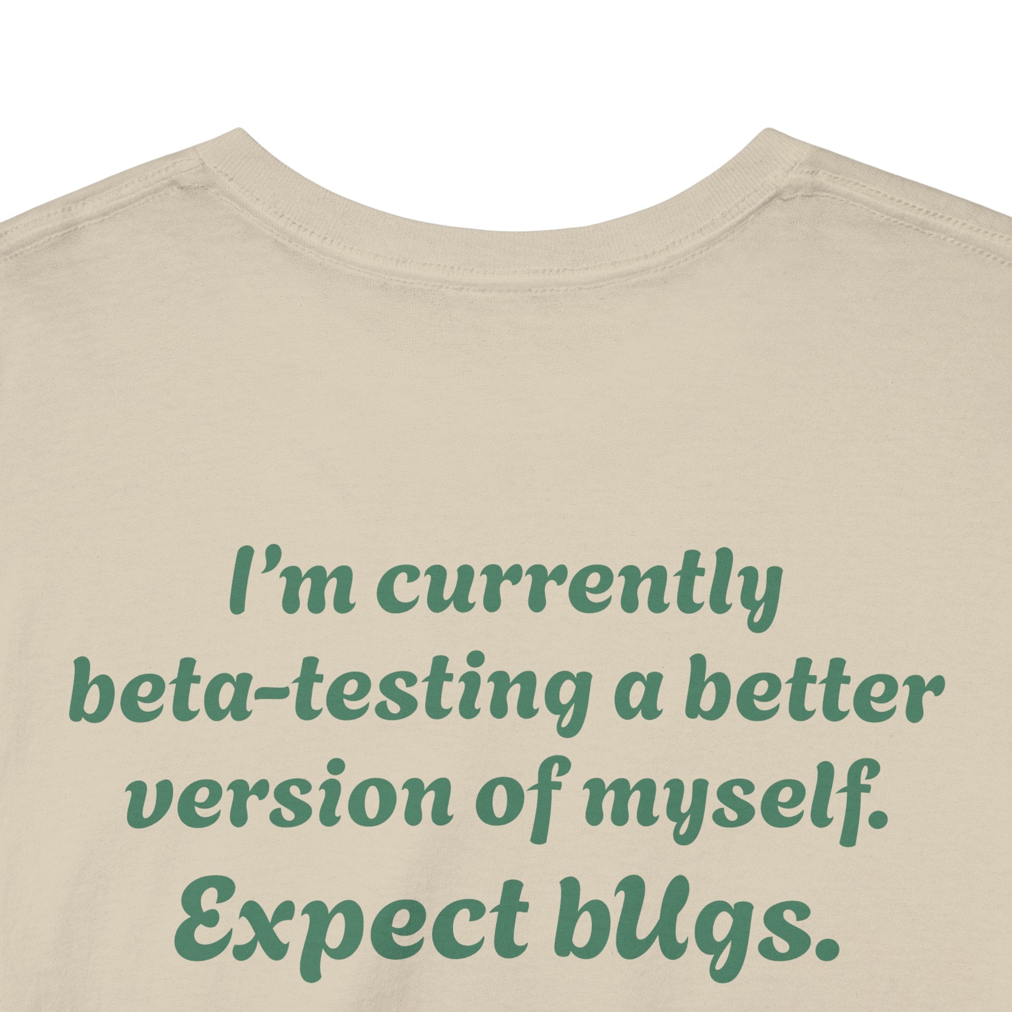 "I’m currently beta-testing a better version of myself. Expect bugs."