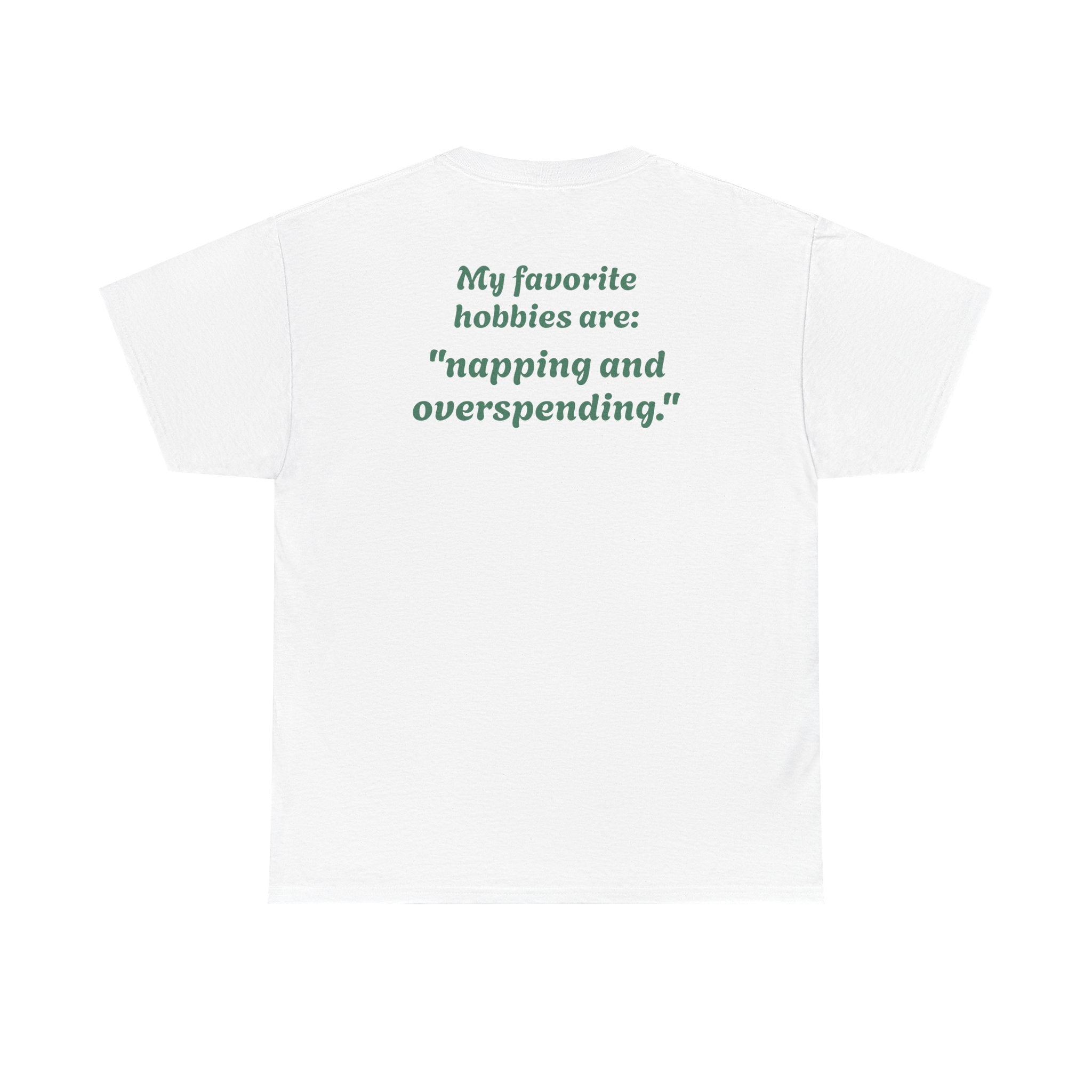 "My favorite hobbies are napping and overspending."