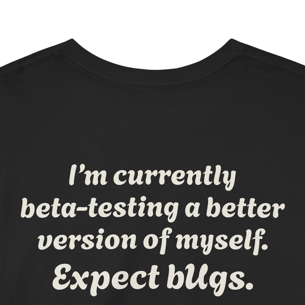 "I’m currently beta-testing a better version of myself. Expect bugs."