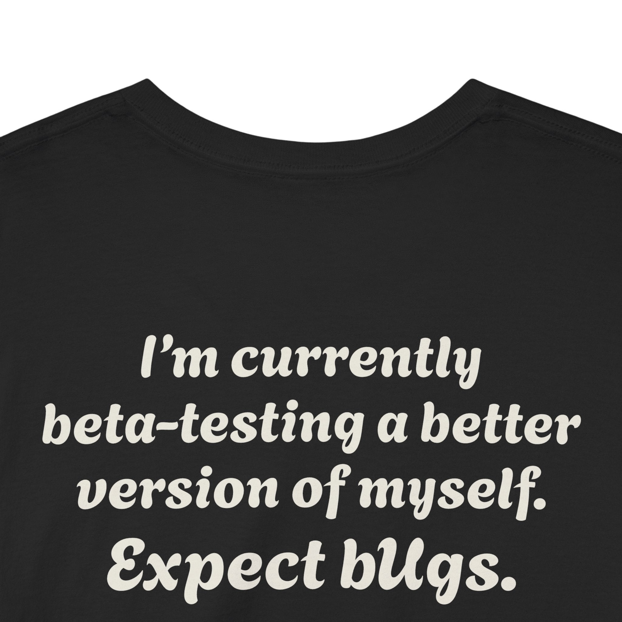 "I’m currently beta-testing a better version of myself. Expect bugs."