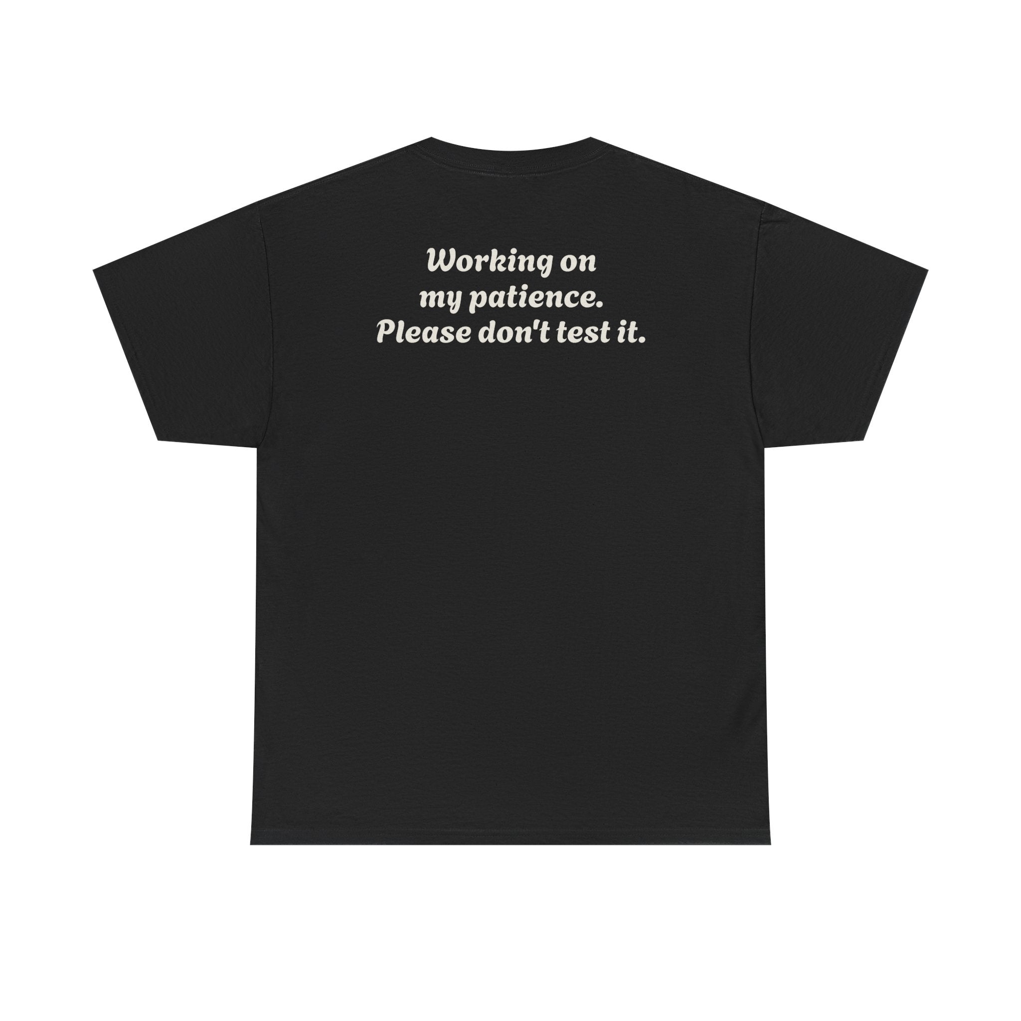 "Working on my patience. Please don't test it."