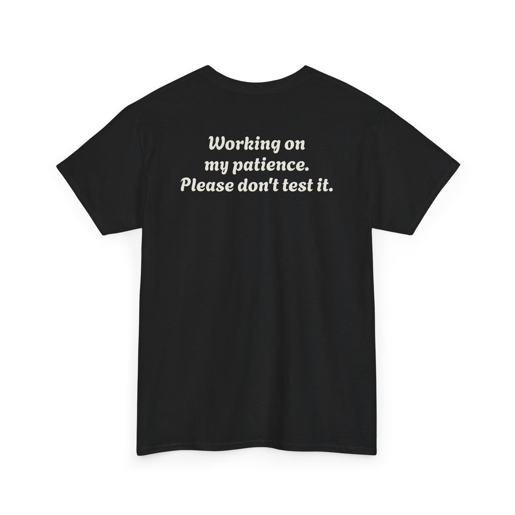 "Working on my patience. Please don't test it."