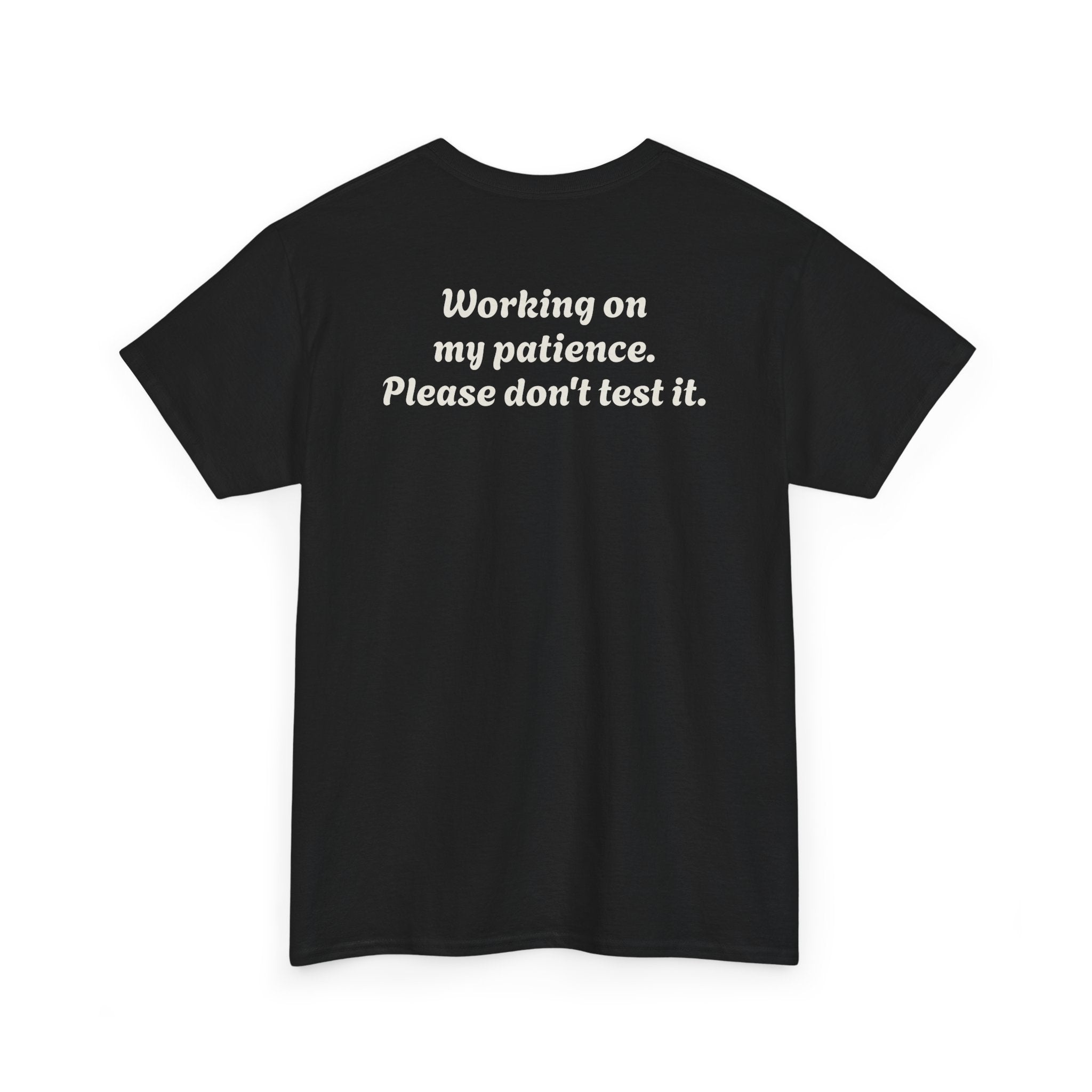 "Working on my patience. Please don't test it."