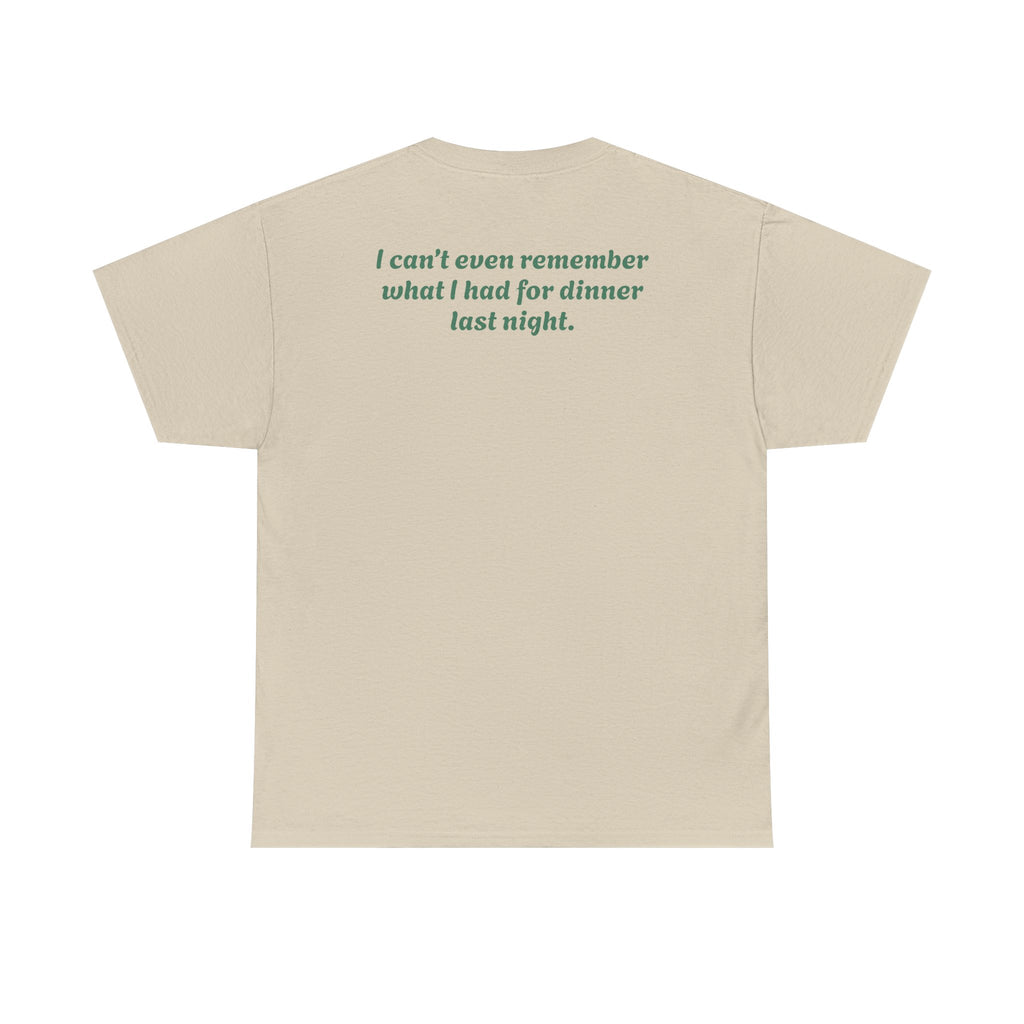 "I can’t even remember what I had for dinner last night."