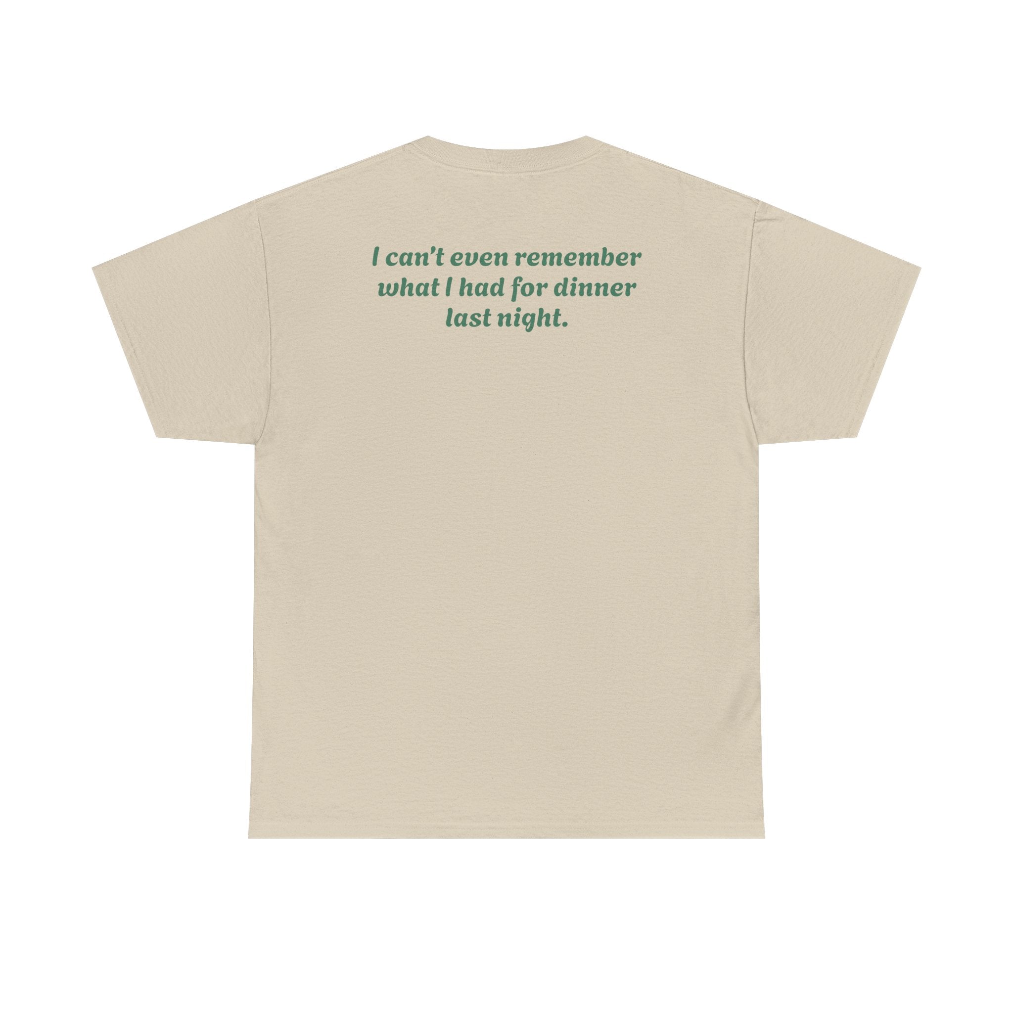 "I can’t even remember what I had for dinner last night."