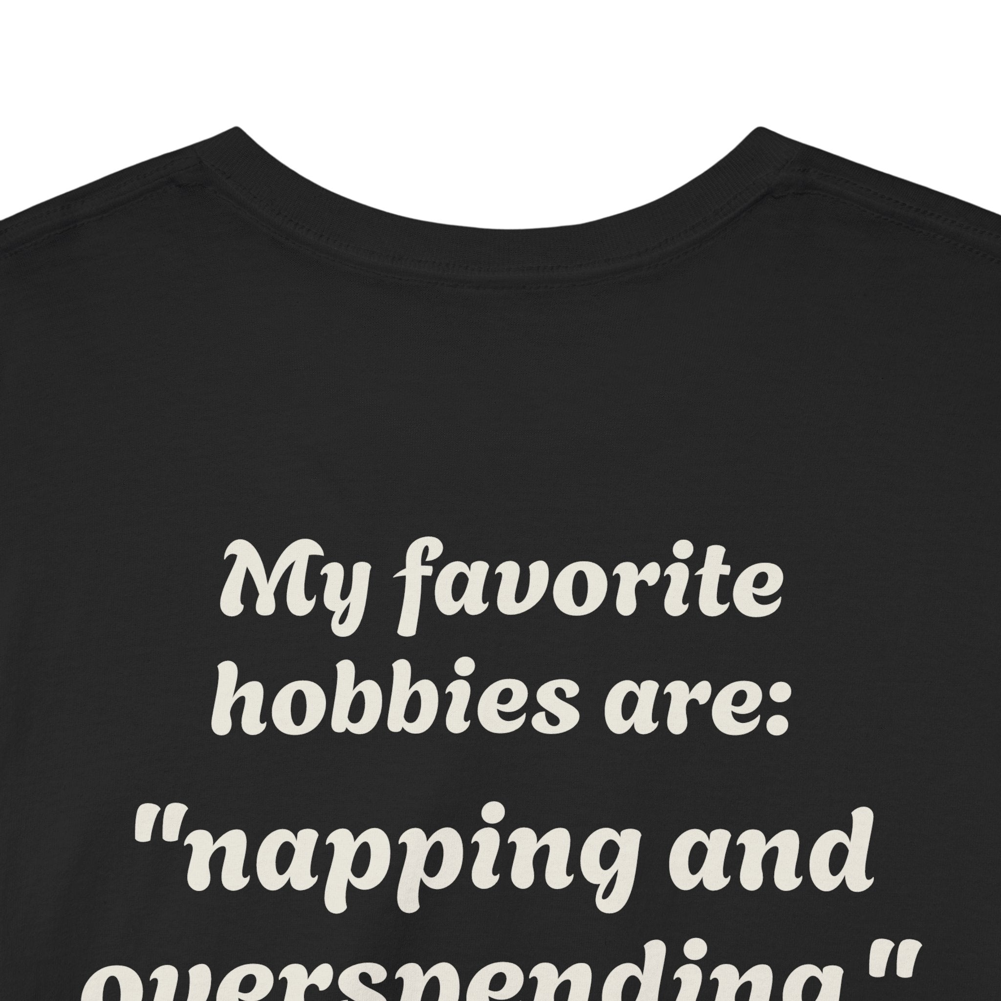 "My favorite hobbies are napping and overspending."