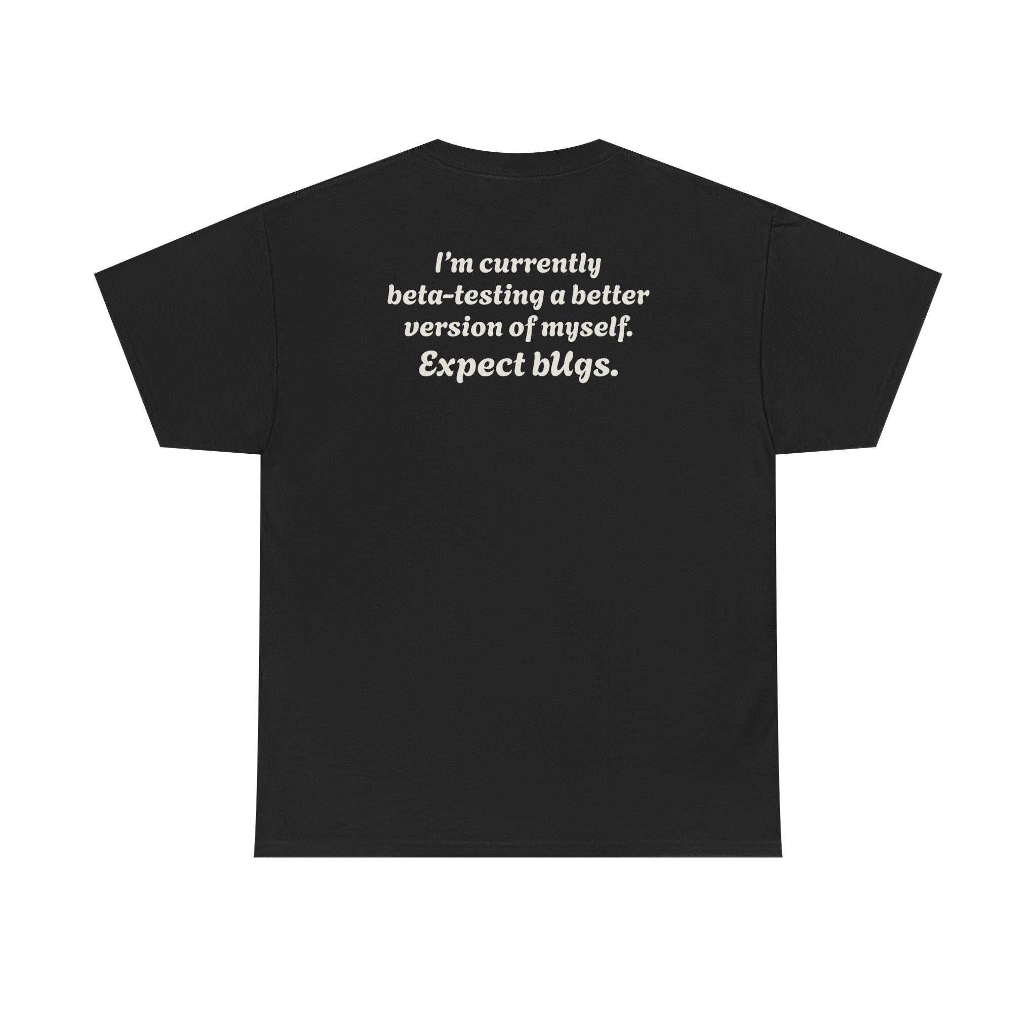 "I’m currently beta-testing a better version of myself. Expect bugs."